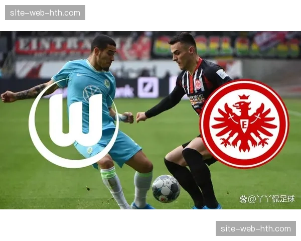 沃尔夫斯堡不敌法兰克福，防守三区失误导致失球分析